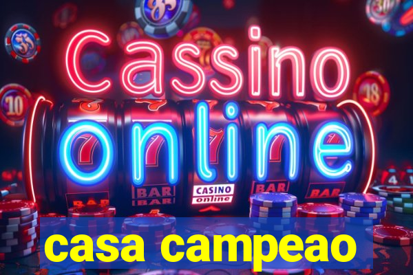 casa campeao